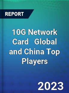 10G Network Card Global and China Top Players Market