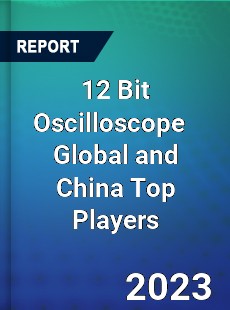 12 Bit Oscilloscope Global and China Top Players Market