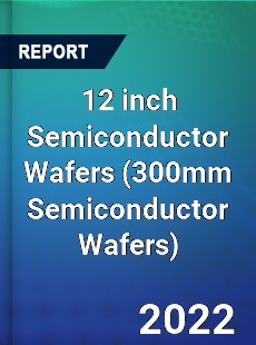 12 inch Semiconductor Wafers Market