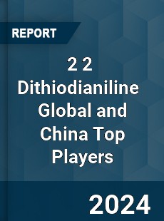 2 2 Dithiodianiline Global and China Top Players Market