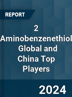 2 Aminobenzenethiol Global and China Top Players Market