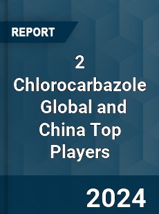 2 Chlorocarbazole Global and China Top Players Market