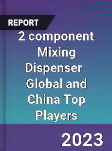 2 component Mixing Dispenser Global and China Top Players Market