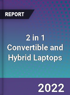 2 in 1 Convertible and Hybrid Laptops Market