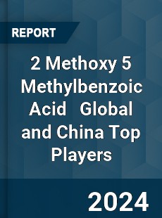 2 Methoxy 5 Methylbenzoic Acid Global and China Top Players Market