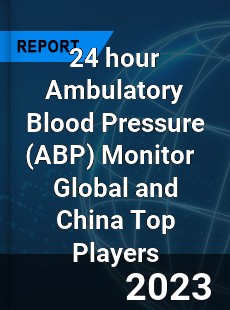 24 hour Ambulatory Blood Pressure Monitor Global and China Top Players Market