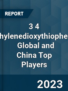 3 4 Ethylenedioxythiophene Global and China Top Players Market