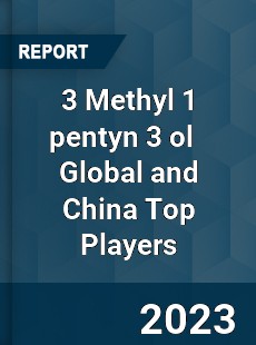 3 Methyl 1 pentyn 3 ol Global and China Top Players Market