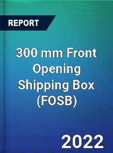 300 mm Front Opening Shipping Box Market