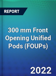 300 mm Front Opening Unified Pods Market