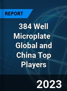 384 Well Microplate Global and China Top Players Market