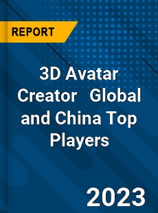 3D Avatar Creator Global and China Top Players Market