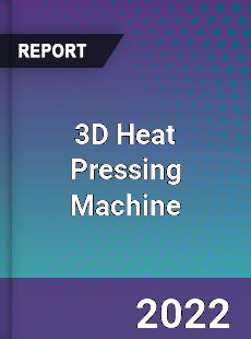 3D Heat Pressing Machine Market