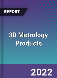 3D Metrology Products Market