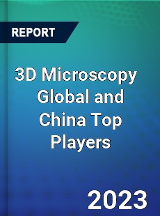 3D Microscopy Global and China Top Players Market