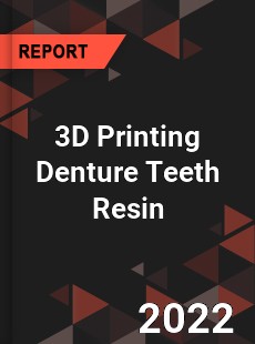 3D Printing Denture Teeth Resin Market