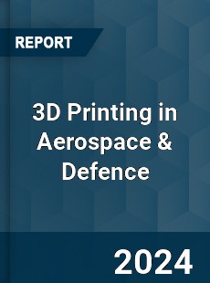 3D Printing in Aerospace amp Defence Market