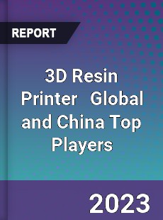 3D Resin Printer Global and China Top Players Market