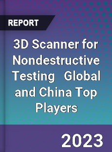 3D Scanner for Nondestructive Testing Global and China Top Players Market