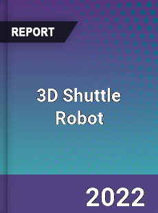 3D Shuttle Robot Market