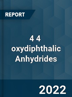 4 4 oxydiphthalic Anhydrides Market