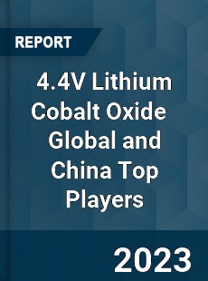 4 4V Lithium Cobalt Oxide Global and China Top Players Market