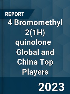 4 Bromomethyl 2 quinolone Global and China Top Players Market