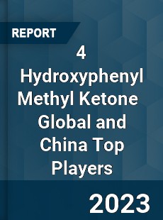 4 Hydroxyphenyl Methyl Ketone Global and China Top Players Market