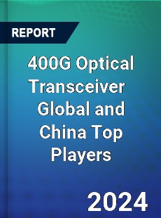 400G Optical Transceiver Global and China Top Players Market