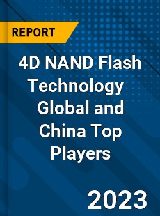 4D NAND Flash Technology Global and China Top Players Market