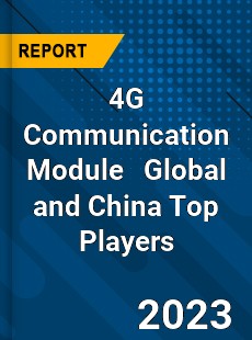 4G Communication Module Global and China Top Players Market