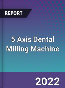 5 Axis Dental Milling Machine Market