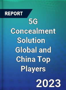 5G Concealment Solution Global and China Top Players Market