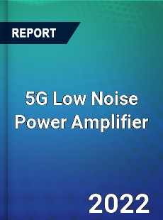 5G Low Noise Power Amplifier Market