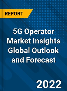 5G Operator Market Insights Global Outlook and Forecast