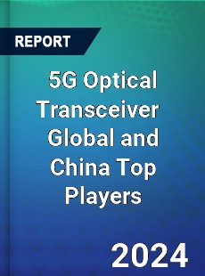 5G Optical Transceiver Global and China Top Players Market