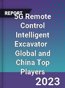 5G Remote Control Intelligent Excavator Global and China Top Players Market