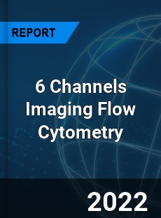 6 Channels Imaging Flow Cytometry Market