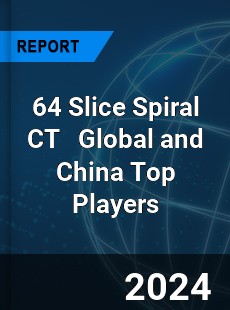 64 Slice Spiral CT Global and China Top Players Market