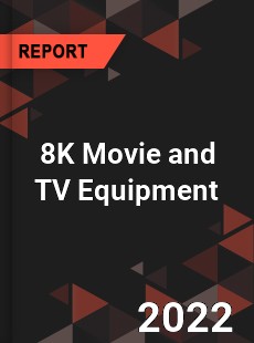 8K Movie and TV Equipment Market