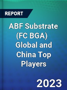 ABF Substrate Global and China Top Players Market