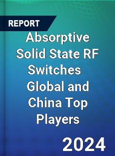 Absorptive Solid State RF Switches Global and China Top Players Market