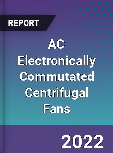 AC Electronically Commutated Centrifugal Fans Market