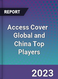 Access Cover Global and China Top Players Market