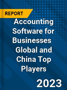 Accounting Software for Businesses Global and China Top Players Market