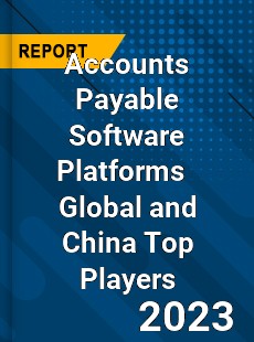 Accounts Payable Software Platforms Global and China Top Players Market