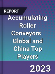 Accumulating Roller Conveyors Global and China Top Players Market