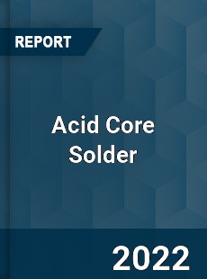 Acid Core Solder Market