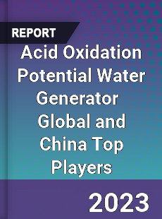 Acid Oxidation Potential Water Generator Global and China Top Players Market