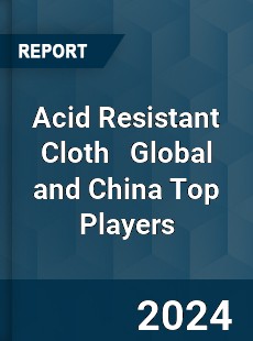 Acid Resistant Cloth Global and China Top Players Market